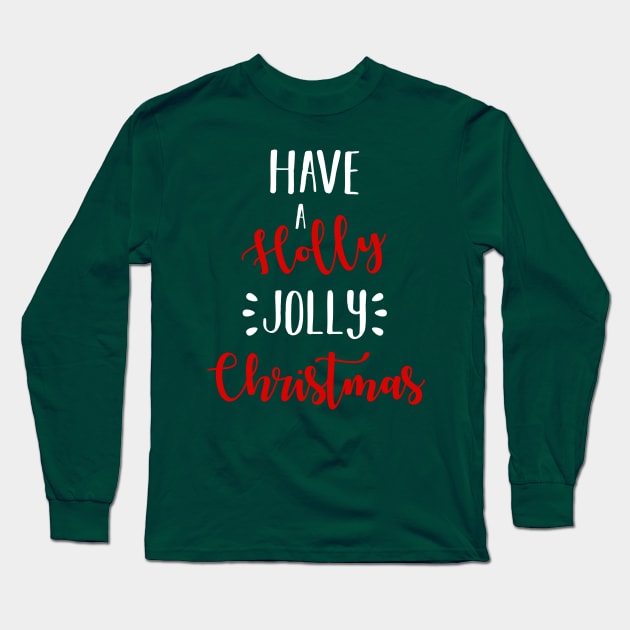 Have A Holly Jolly Christmas Holiday Long Sleeve T-Shirt by charlescheshire